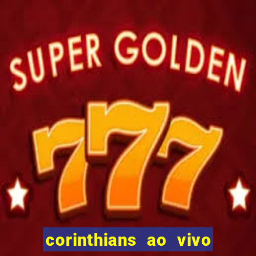 corinthians ao vivo multi canais